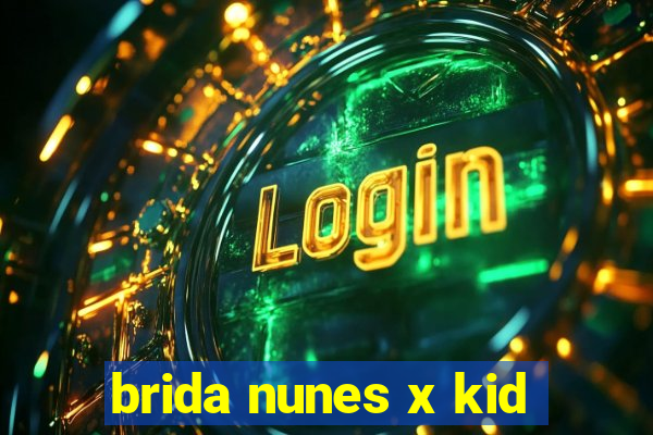 brida nunes x kid